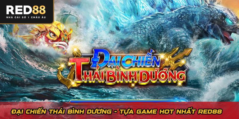 Đại Chiến Thái Bình Dương - Tựa game hot nhất Red88